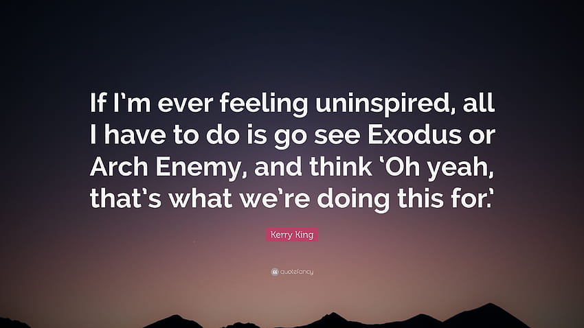 Citação de Kerry King: “Se eu me sentir sem inspiração, tudo o que tenho a fazer é ir ver Exodus ou Arch Enemy e pensar 'Ah sim, é isso que estamos fazendo ...' papel de parede HD