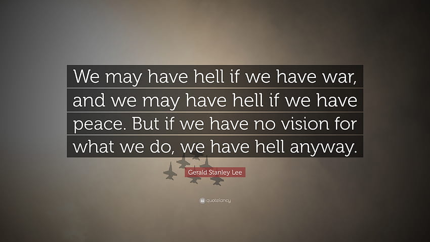 Gerald Stanley Lee Quote: “We may have hell if we have war, and we, stanley lee quotes HD wallpaper