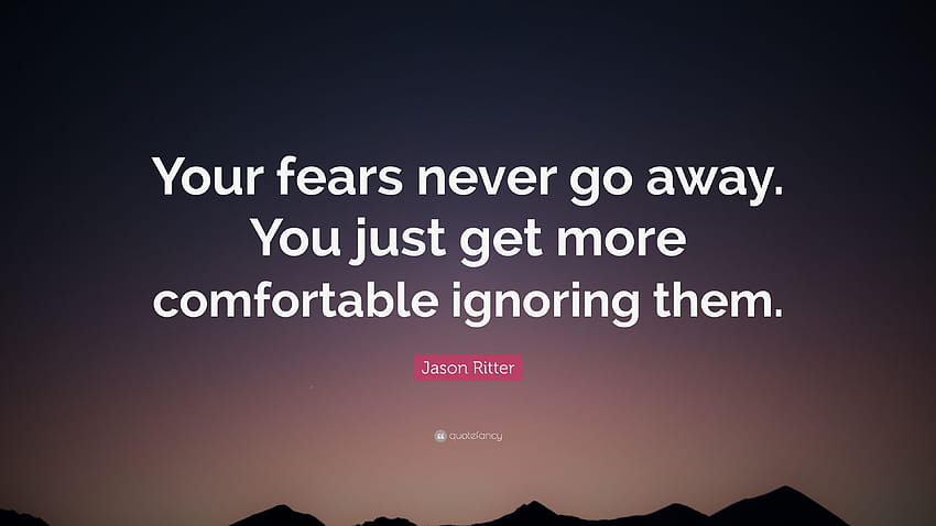 Citation de Jason Ritter : Vos peurs ne disparaissent jamais. Vous obtenez juste plus Fond d'écran HD