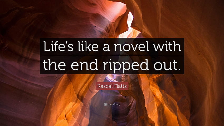 Rascal Flatts Quote: “Life's like a novel with the end ripped out HD wallpaper