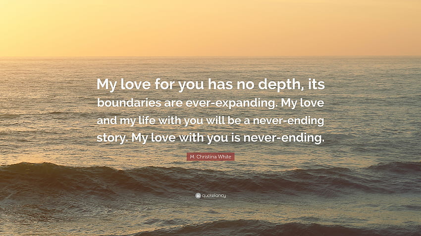 M. Christina White Quote: “My love for you has no depth, its HD wallpaper