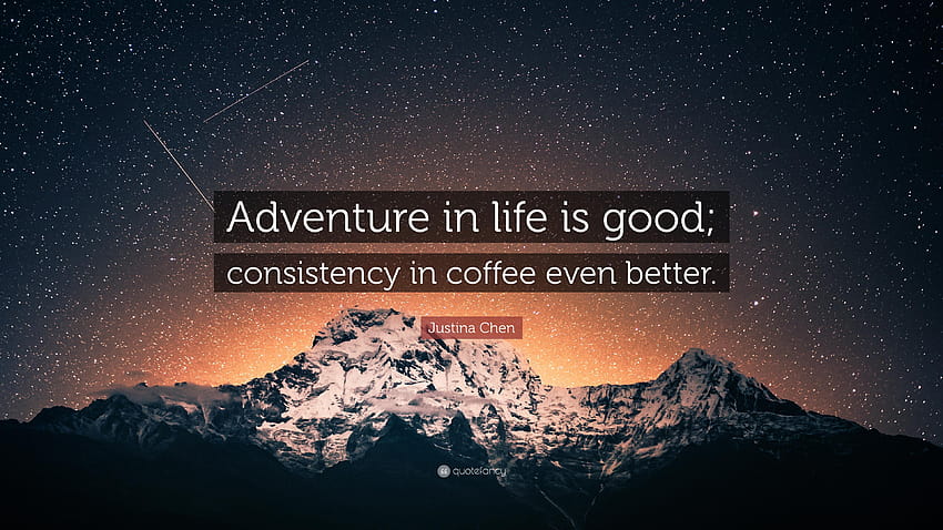 Justina Chen Quote: “Adventure in life is good; consistency in HD wallpaper