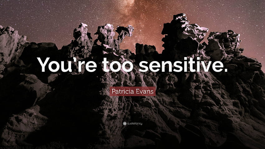 Patricia Evans Quote: “You're too sensitive.” HD wallpaper