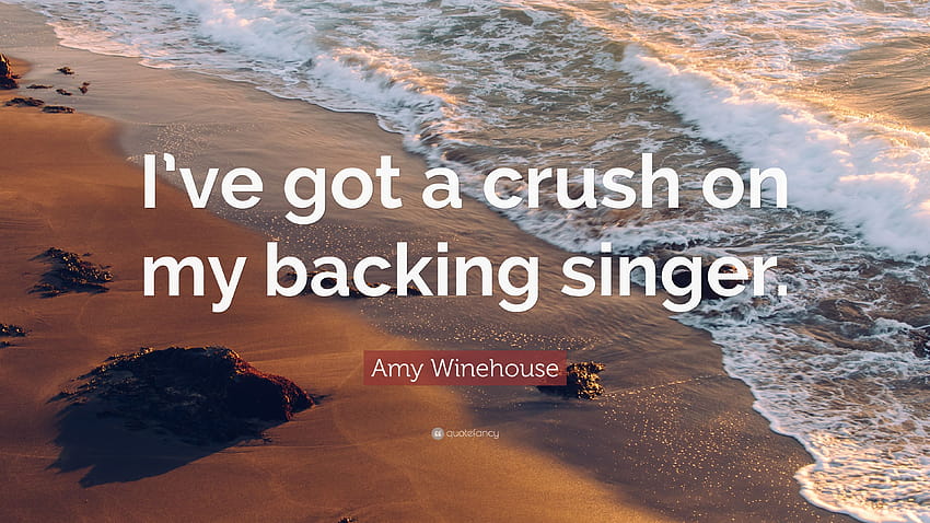 Amy Winehouse Quote: “I've got a crush on my backing singer.”, ive got a crush HD wallpaper