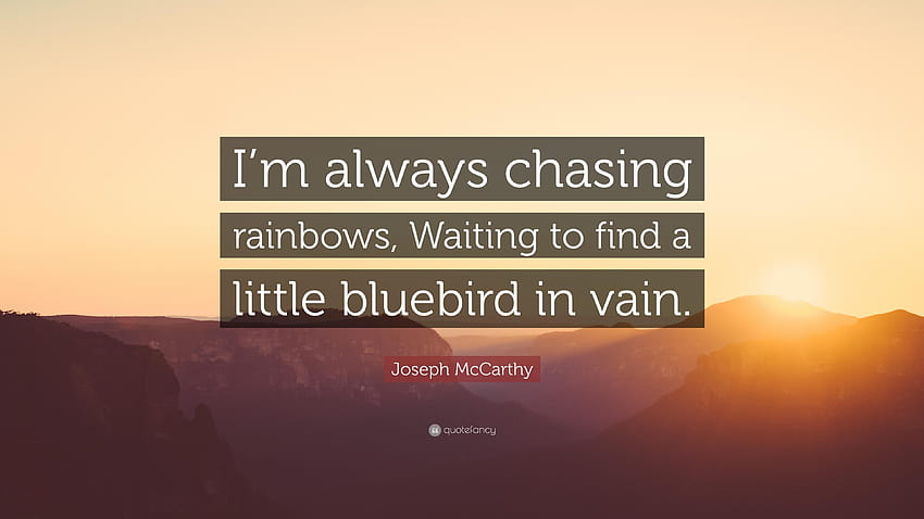 Joseph McCarthy Quote: “I'm always chasing rainbows, Waiting to find HD wallpaper