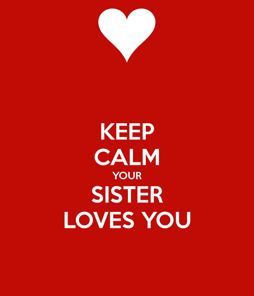KEEP CALM YOUR SISTER LOVES YOU, sorry to brother HD phone wallpaper