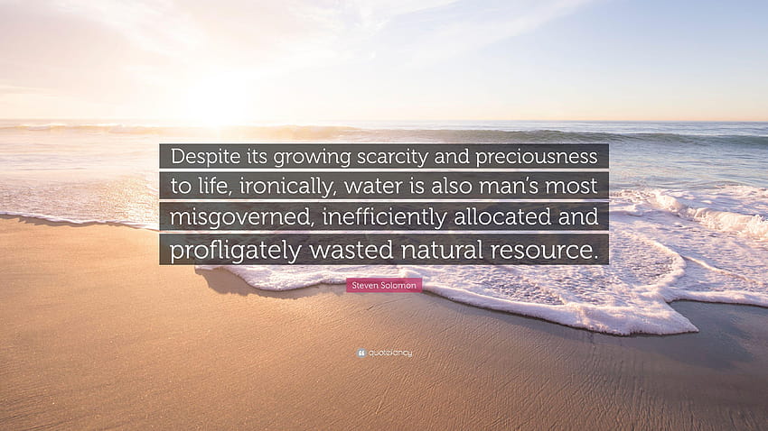 Steven Solomon Quote: “Despite its growing scarcity and, scarcity of water HD wallpaper
