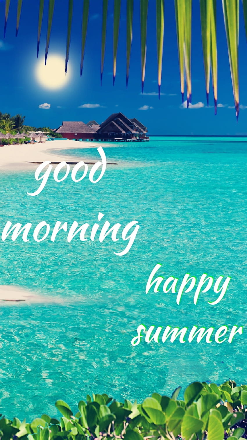 Good Morning – Happy Summer, summer good morning HD phone wallpaper ...