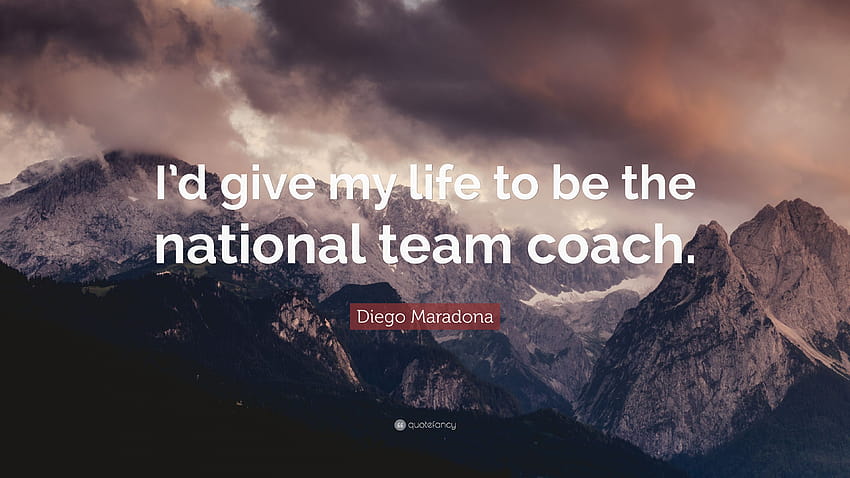 Frase de Diego Maradona: “Eu daria minha vida para ser o técnico da seleção.” papel de parede HD