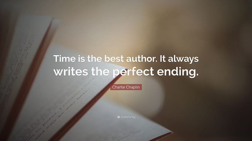 Цитат на Чарли Чаплин: „Времето е най-добрият автор. Винаги пише перфектния край.” HD тапет