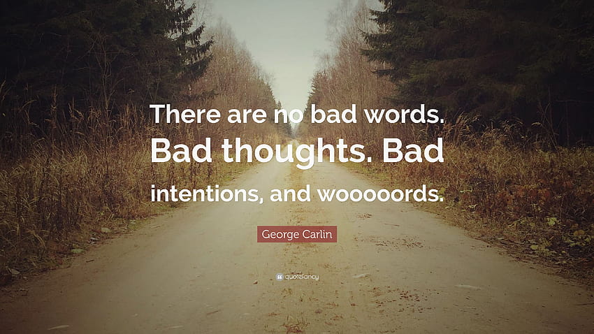 George Carlin Quote: “There are no bad words. Bad thoughts. Bad HD wallpaper