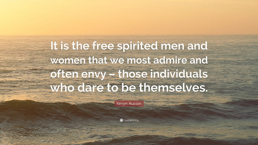Kevyn Aucoin Quote: “It is the spirited men and women that we most admire and often envy – those individuals who dare to be themselves.”, spirited life HD wallpaper