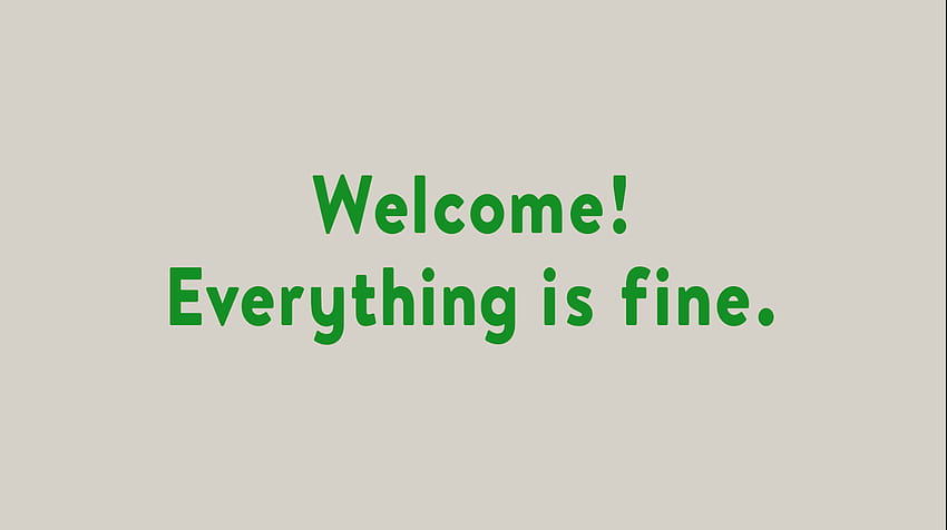 Welcome! Everything Is Fine., fine line computer HD wallpaper