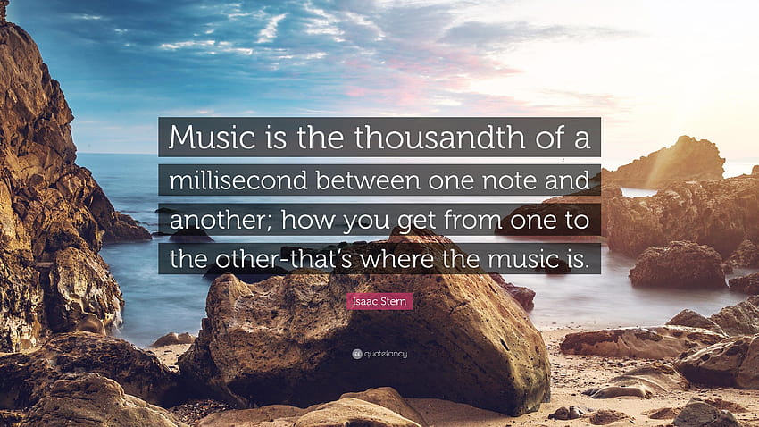 Isaac Stern Quote: “Music is the thousandth of a millisecond between, isaac jacuzzi HD wallpaper