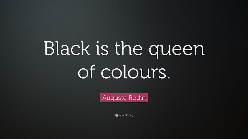 Auguste Rodin Quote: “Black is the queen of colours.” HD wallpaper