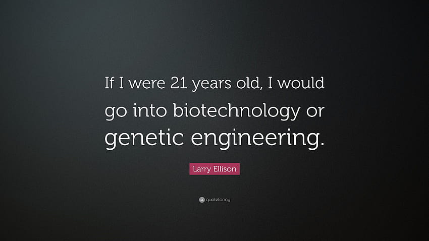 Larry Ellison Quote: “If I were 21 years old, I would go into, biotechnology HD wallpaper