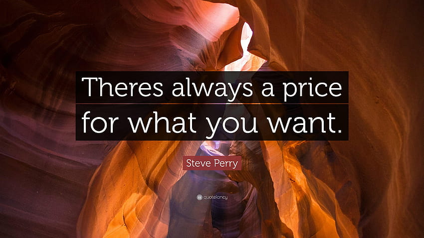 Steve Perry Quote: “Theres always a price for what you want.” HD wallpaper