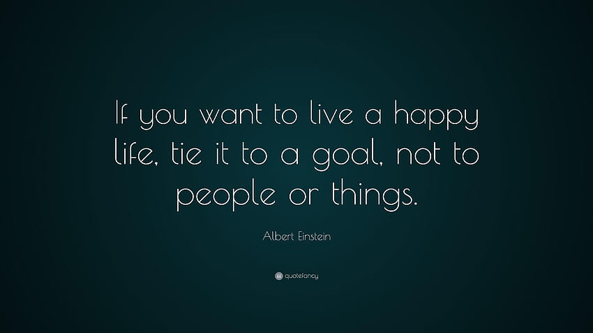 Citation d'Albert Einstein : « Si vous voulez vivre une vie heureuse, attachez-la Fond d'écran HD