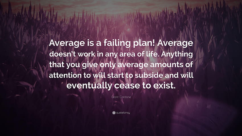 Grant Cardone Quote: “Average is a failing plan! Average doesn't HD wallpaper