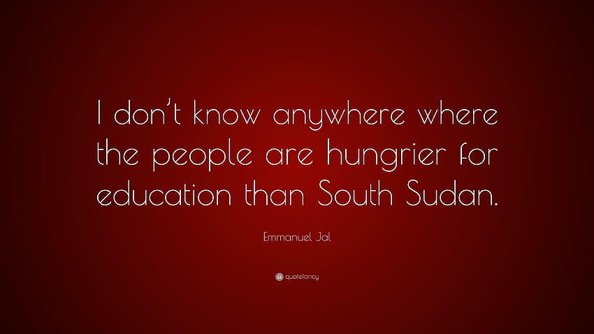 Emmanuel Jal Zitat: „Ich weiß nirgendwo, wo die Menschen sind, Südsudan HD-Hintergrundbild