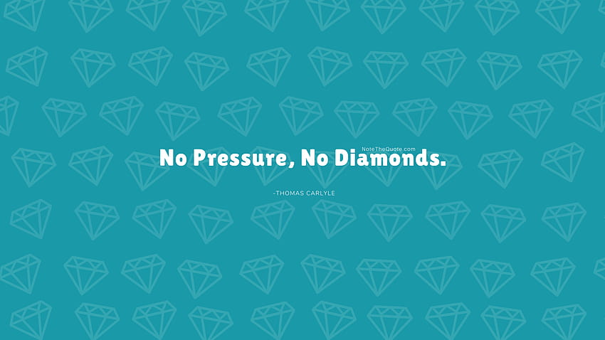 Sin presión, sin diamantes. fondo de pantalla