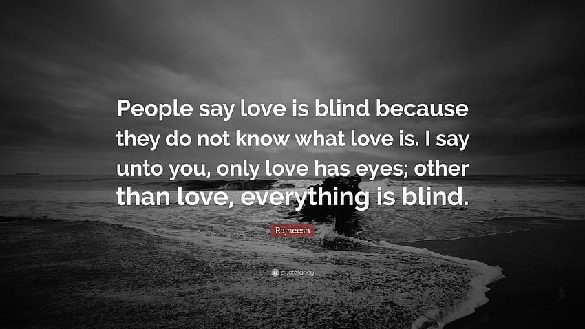 Rajneesh の名言: 「人々は愛は盲目だと言いますが、それは知らないからです 高画質の壁紙