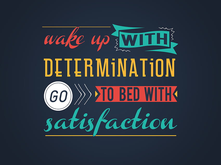 Wake up with determination Go to bed with satisfaction HD wallpaper