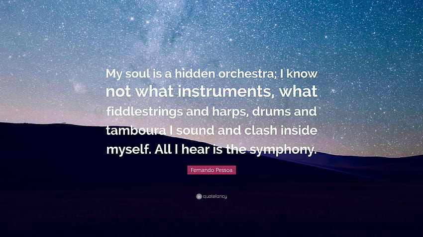 Fernando Pessoa Zitat: „Meine Seele ist ein verborgenes Orchester; Ich weiß nicht, Symphonie HD-Hintergrundbild
