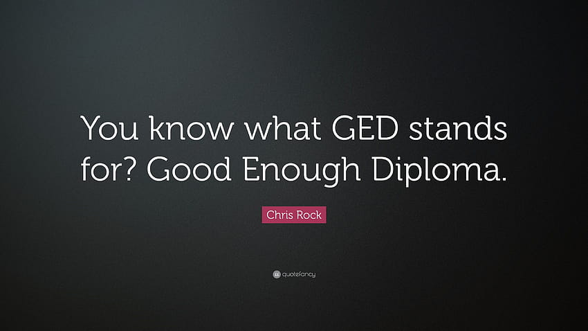 Цитат на Крис Рок: „Знаете ли какво означава GED? Достатъчно добра диплома.“ HD тапет