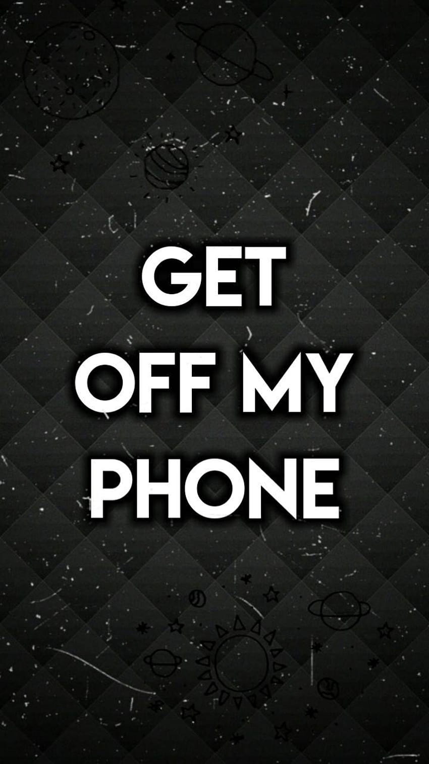 Get Out Of My Phone Wallpapers  Wallpaper Cave