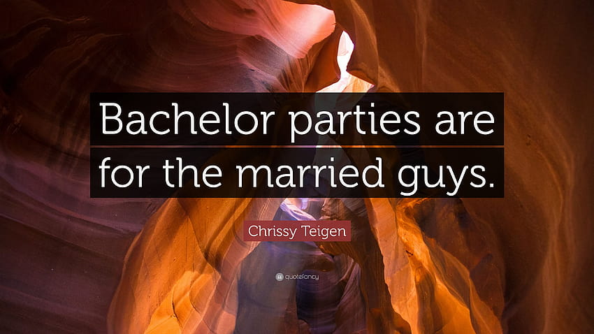 Chrissy Teigen Quote: “Bachelor parties are for the married guys.”, bachelor party HD wallpaper