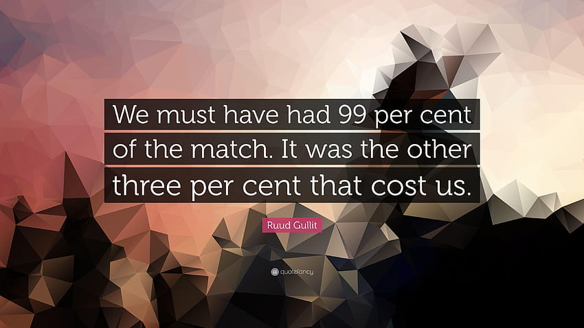 Ruud Gullit Quote: “We must have had 99 per cent of the match. It HD wallpaper
