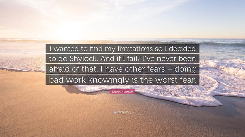 Dustin Hoffman Quote: “I wanted to find my limitations so I decided to do Shylock. And if I fail? I've never been afraid of that. I have other ...” HD wallpaper