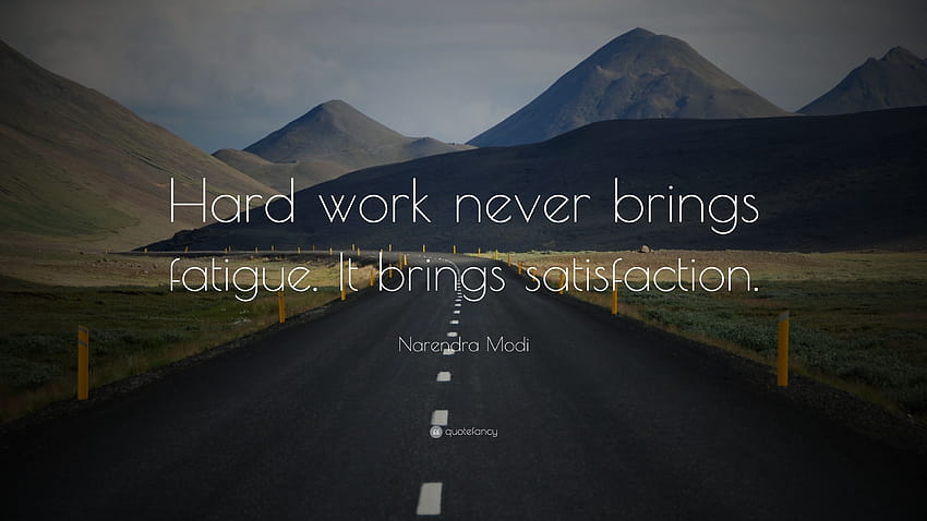 Narendra Modi Zitat: „Harte Arbeit bringt niemals Ermüdung. Es bringt Zufriedenheit.“ HD-Hintergrundbild