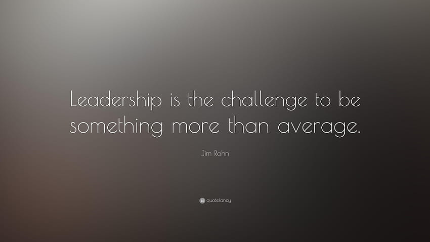 Jim Rohn Quote: “Leadership is the challenge to be something more, average HD wallpaper