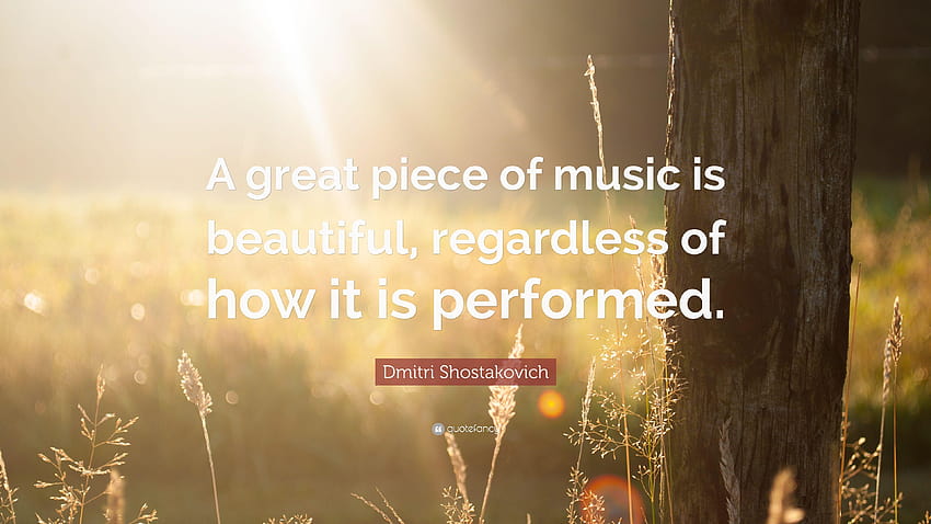 Dmitri Shostakovich Quote: “A great piece of music is beautiful HD wallpaper