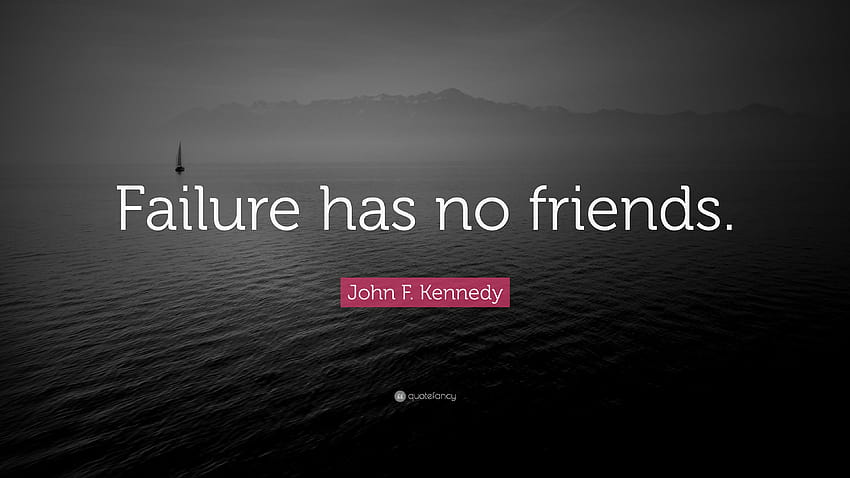 John F. Kennedy Quote: “Failure has no friends.” HD wallpaper