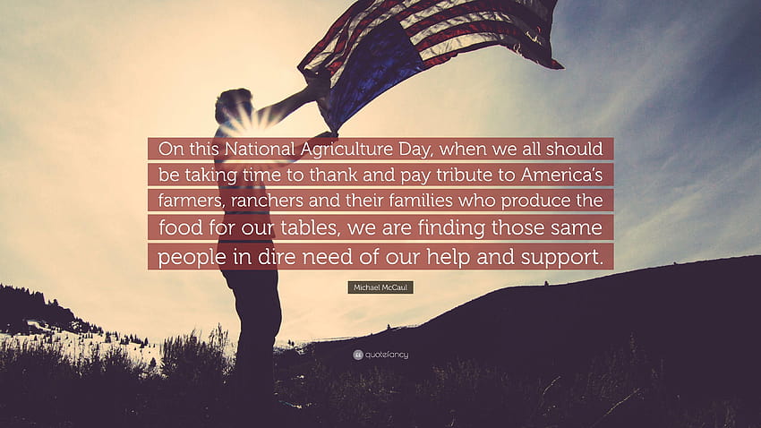 Michael McCaul Quote: “On this National Agriculture Day, when we all, national farmers day HD wallpaper