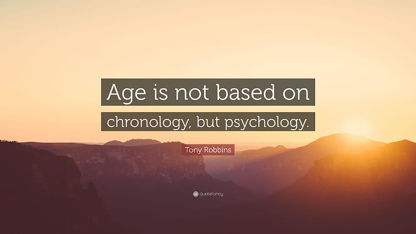 Cita de Tony Robbins: “La edad no se basa en la cronología, sino en la psicología fondo de pantalla