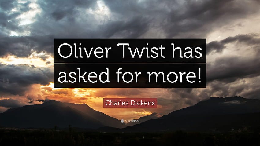 Charles Dickens Quote: “Oliver Twist has asked for more!” HD wallpaper