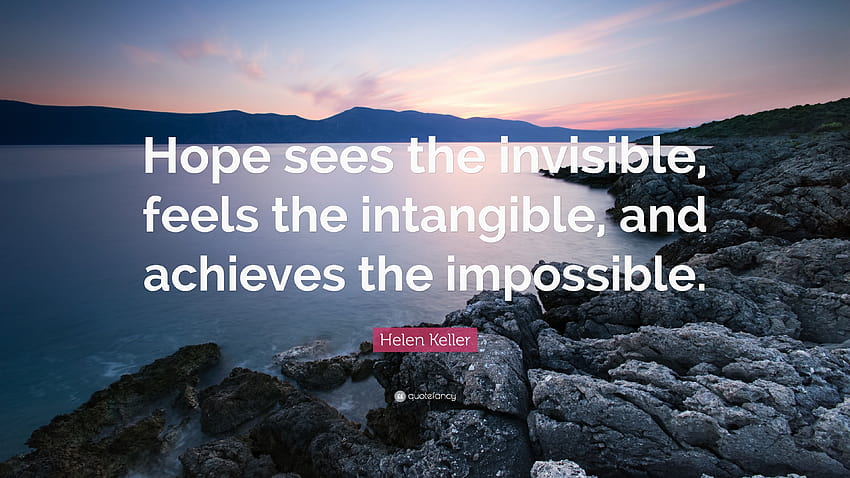 Цитат на Хелън Келър: „Надеждата вижда невидимото, усеща нематериалното HD тапет