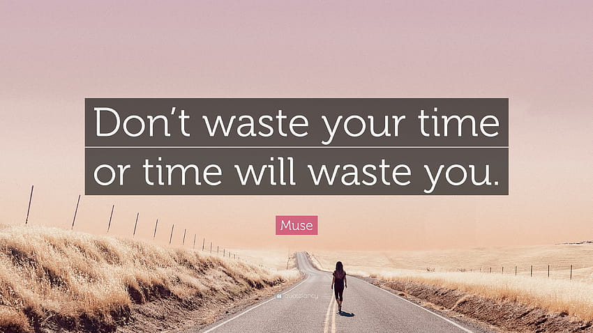 Muse Quote: “Don't waste your time or time will waste you.”, waste time HD wallpaper