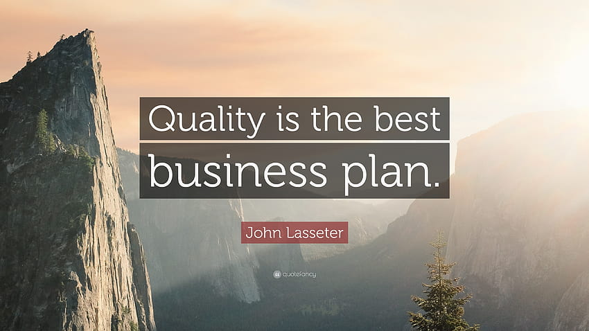 John Lasseter Quote: “Quality is the best business plan HD wallpaper