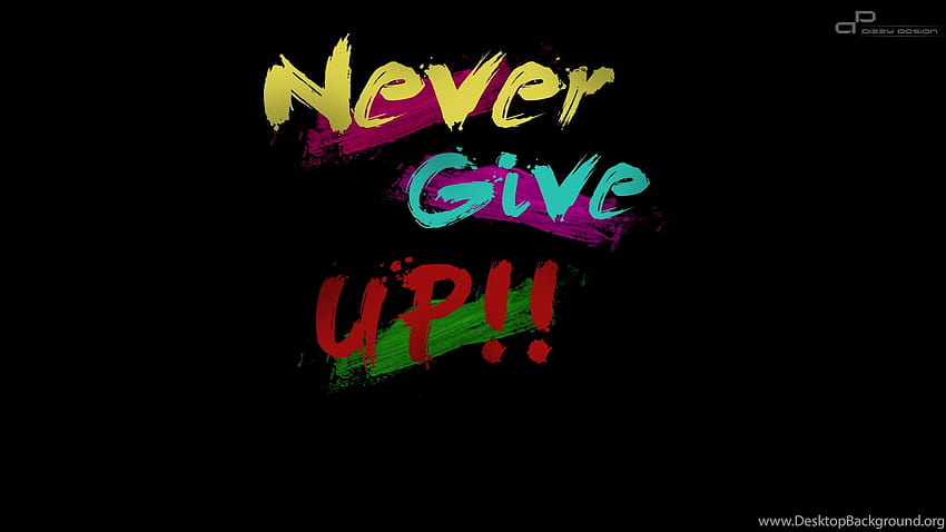Never Give Up Backgrounds, i give up HD wallpaper