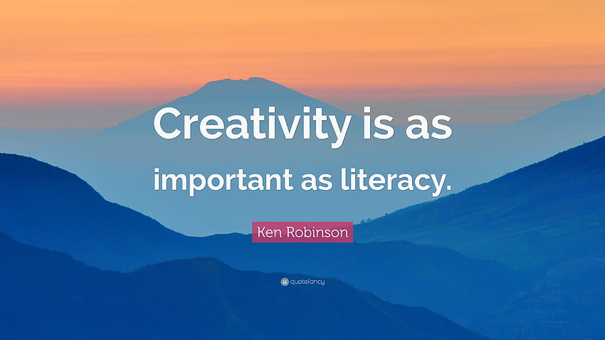 Ken Robinson Quote: “Creativity is as important as literacy HD wallpaper
