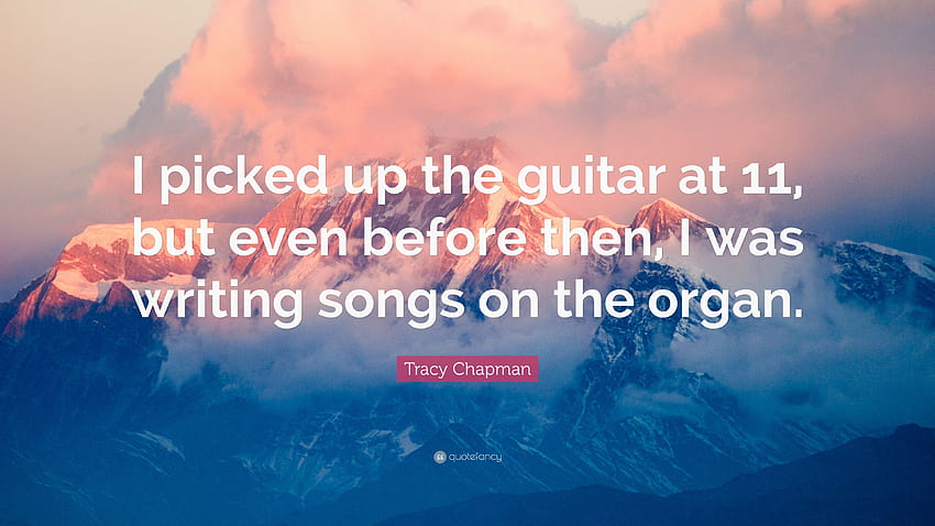 Zitat von Tracy Chapman: „Ich habe mit 11 Jahren angefangen, Gitarre zu spielen, aber schon vorher habe ich Lieder auf der Orgel geschrieben“ HD-Hintergrundbild