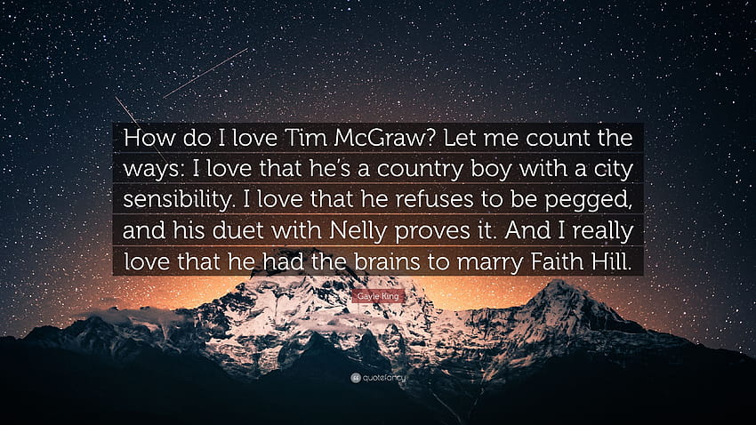 Gayle King Quote: “How do I love Tim McGraw? Let me count the ways: I love that he's a country boy with a city sensibility. I love that he ...” HD wallpaper