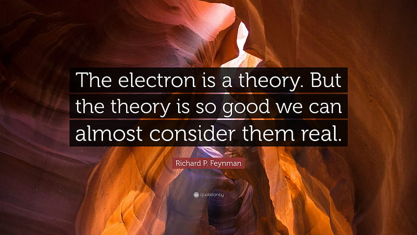 Richard P. Feynman kutipan: “Elektron adalah sebuah teori. Tapi Wallpaper HD