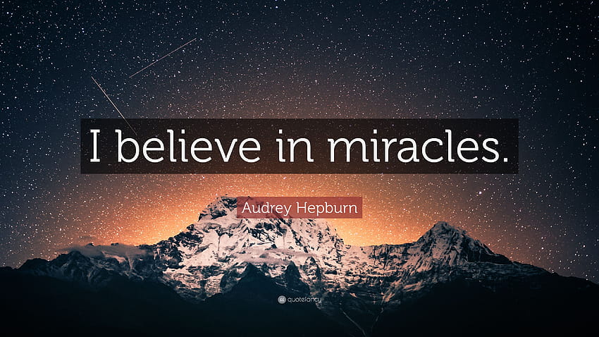 Audrey Hepburn Quote: “I believe in miracles.” HD wallpaper