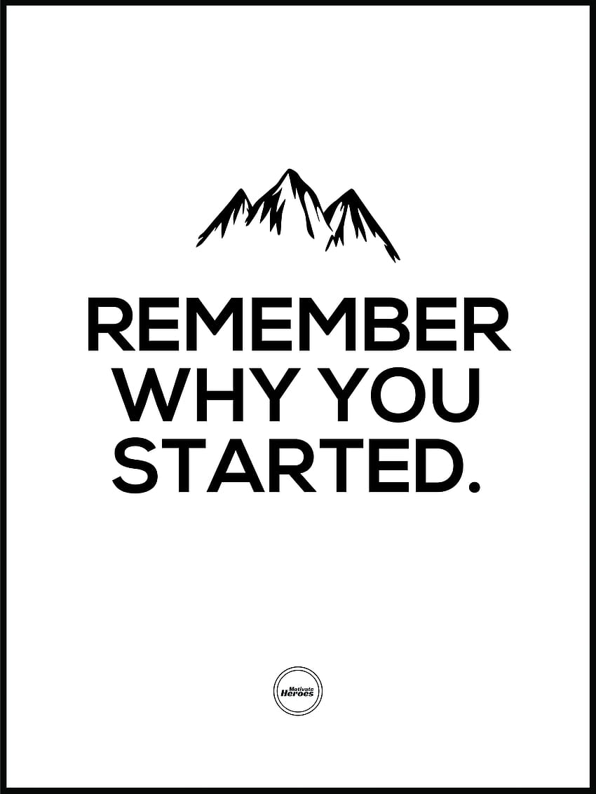 Remember Why You Started Poster HD phone wallpaper
